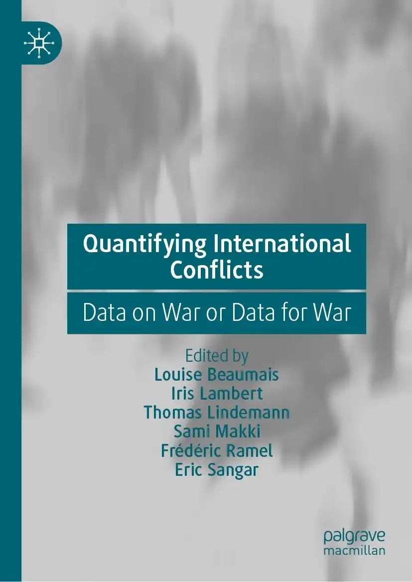 Cover, Louise Beaumais, Iris Lambert, Thomas Lindemann, Sami Makki, Frédéric Ramel, Eric Sangar Quantifying International Conflicts: Data on War or Data for War