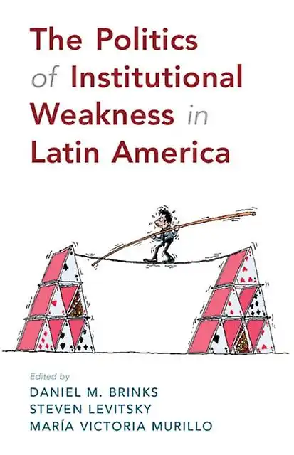 The politics of instituttional weakness in Latin America