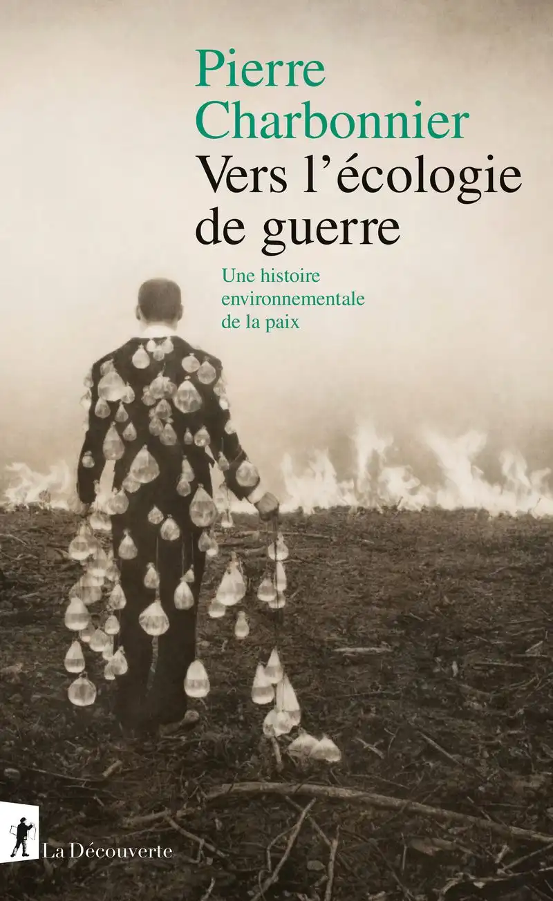 Pierre Charbonnier. Vers l'écologie de guerre. Une histoire environnementale de la paix