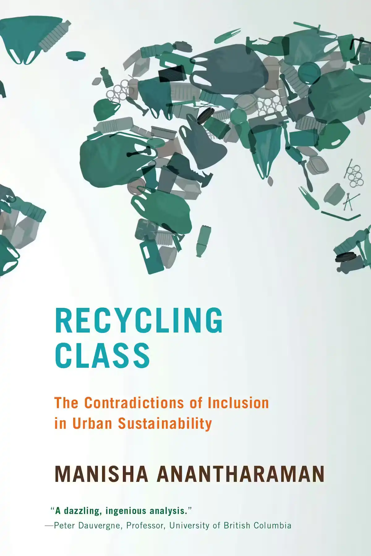 Recycling Class, the Contradiction of Inclusion in Urban Sustainability, by Manisha Anantharaman