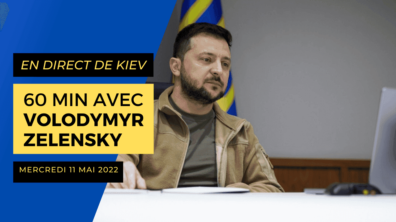 Direct from Kiev 60 minutes with Volodomy Zelensky, Wednesday 11 May 2022