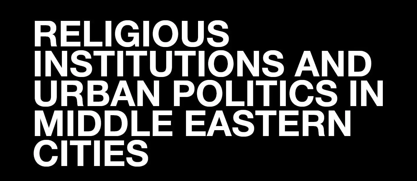 Religious Institutions and Urban Politics in Middle Eastern Cities