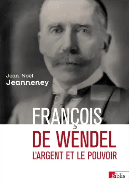 couverture d'ouvrage : François de Wendel. L'argent et le pouvoir