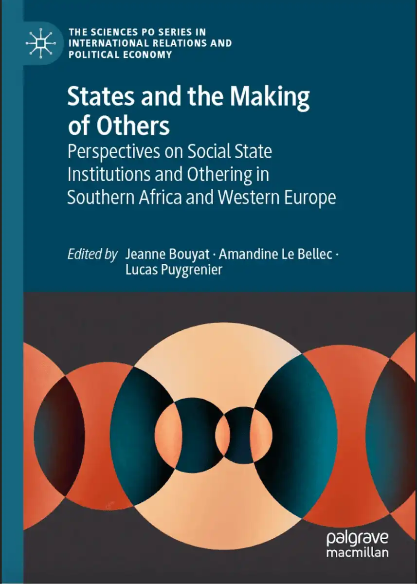 States and the Making of Others, Perspectives on Social State Institutions and Othering in Southern Africa and Western Europe. Edited by Jeanne Bouyat, Amandine Le Bellenc, Lucas Puygrenier. Palgrave Macmillan.